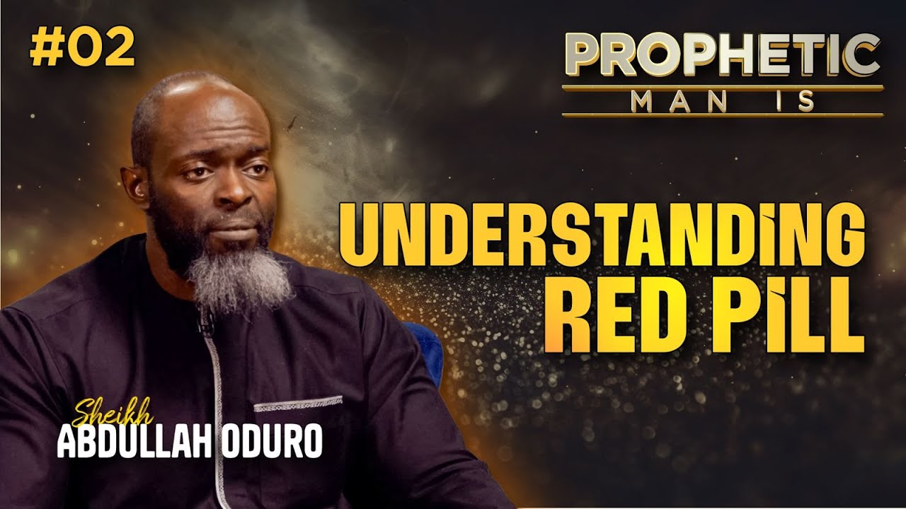 Prophetic Man Is | S01 | EP02: Understanding Red Pill | Sheikh Abdullah Oduro