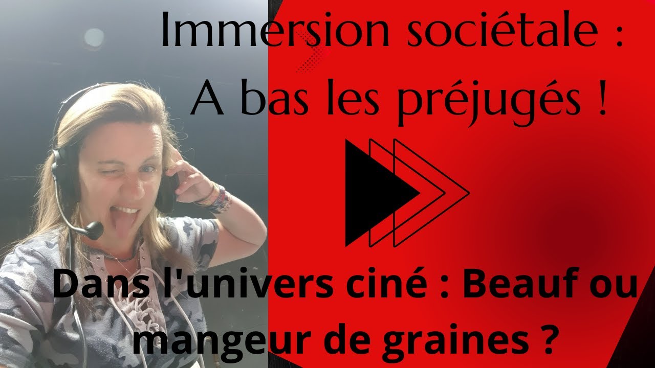 Immersion Sociétale : A bas les préjugés ! Ep1. Dans l'univers Ciné : Beauf ou mangeur de graines ?
