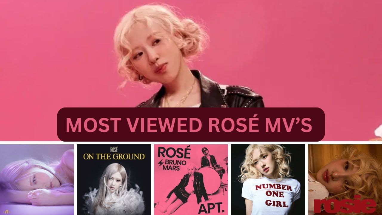 Most Viewed ROSÉ Songs/MV's (2021-2025)