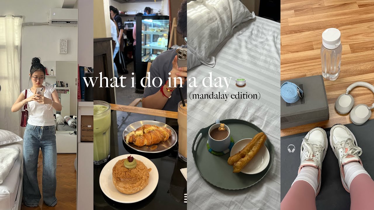 what i do in a day (mandalay edition)