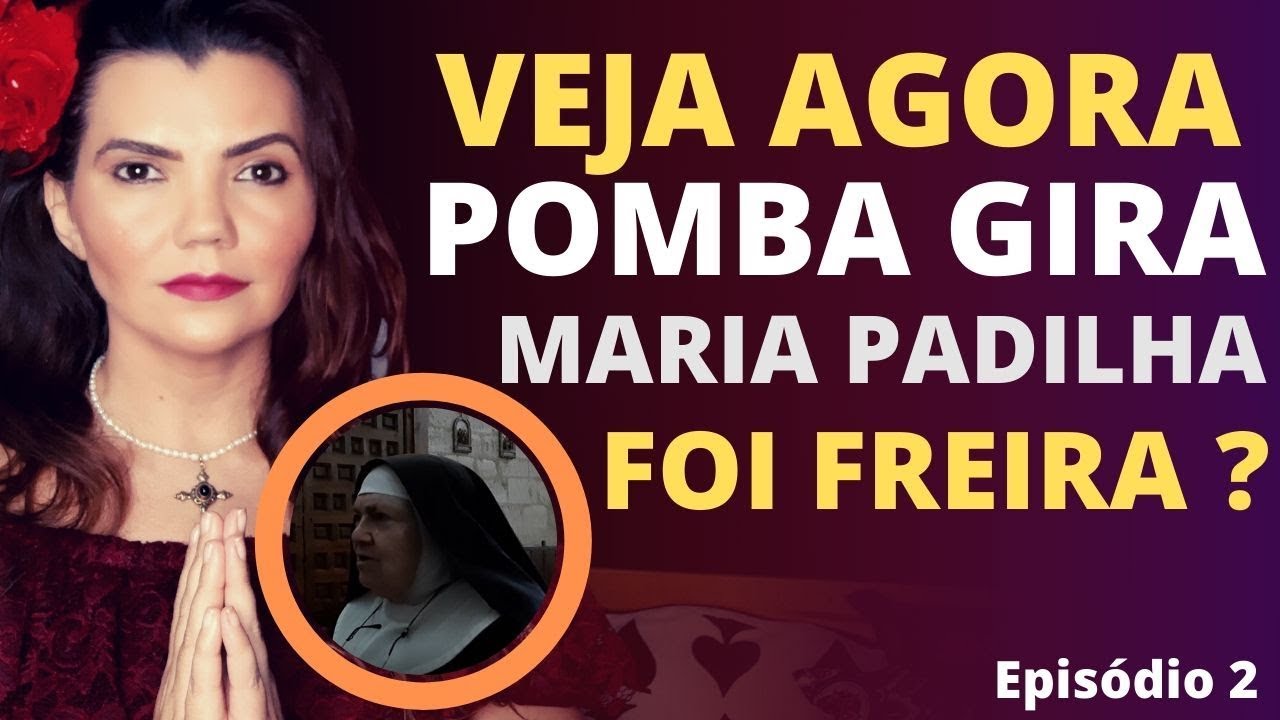 EP. 2 -  A VERDADEIRA HISTÓRIA DE MARIA PADILHA  A RAINHA DAS POMBA- GIRAS  CONVENTO  EP. 2