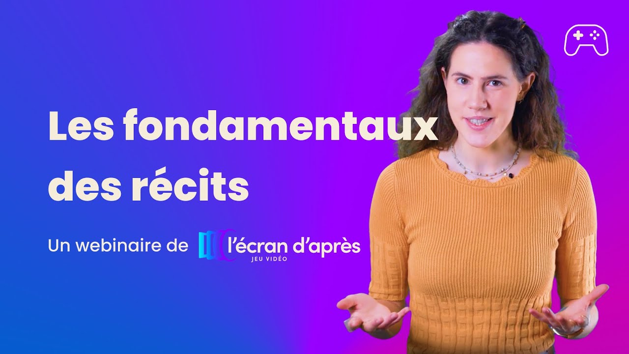 Les fondamentaux des récits - Jeux Vidéo | L'Écran d'après