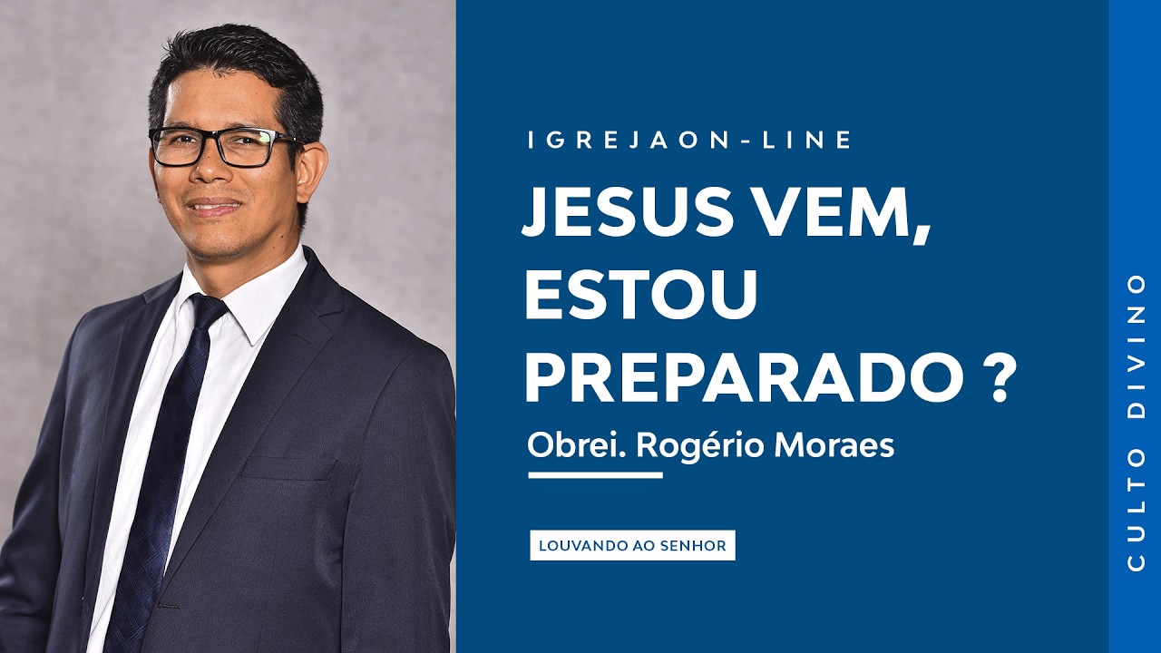 Jesus vem, Estou Preparado?  | por Rogério Moraes | Culto Sabático