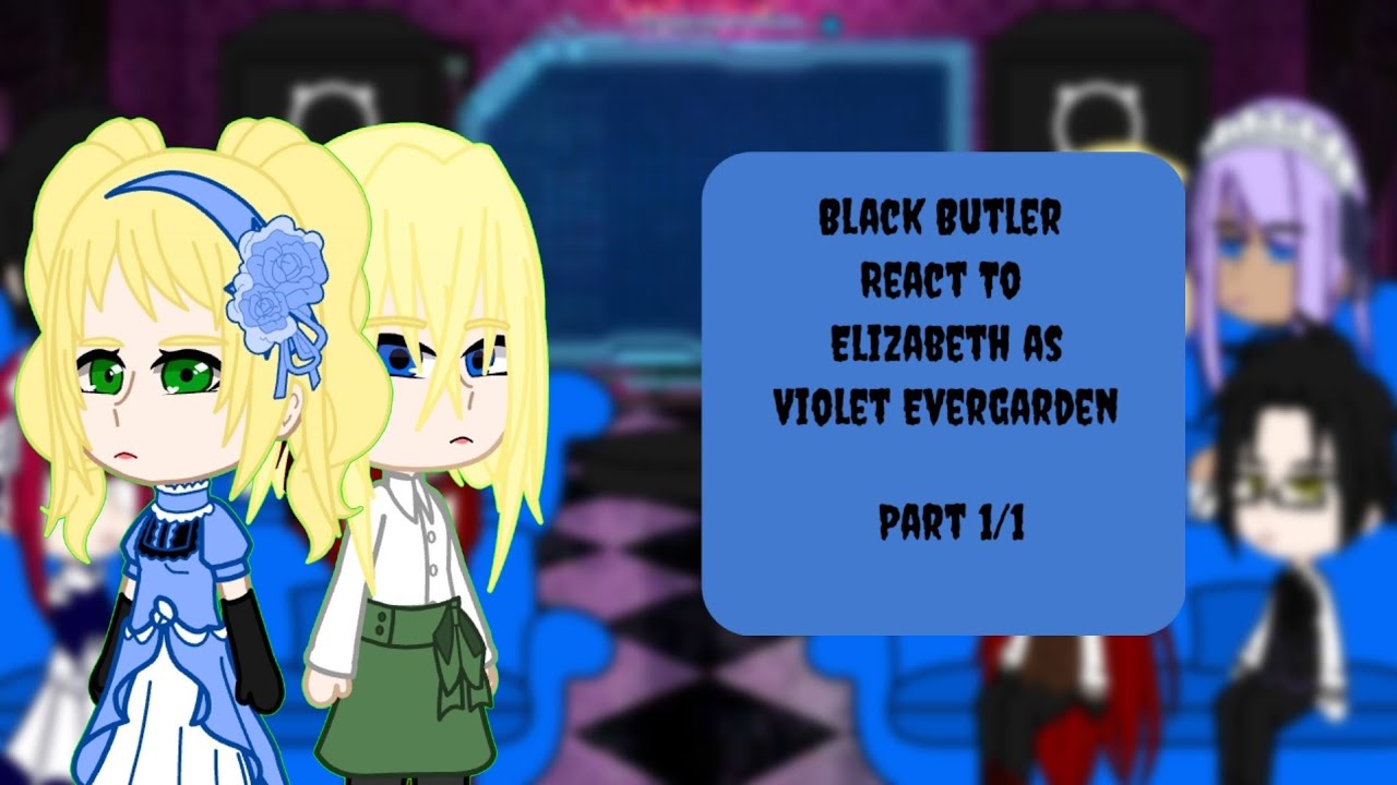 Black Butler React To Elizabeth as Violet Evergarden|Part 1/1|Backstory is in description.