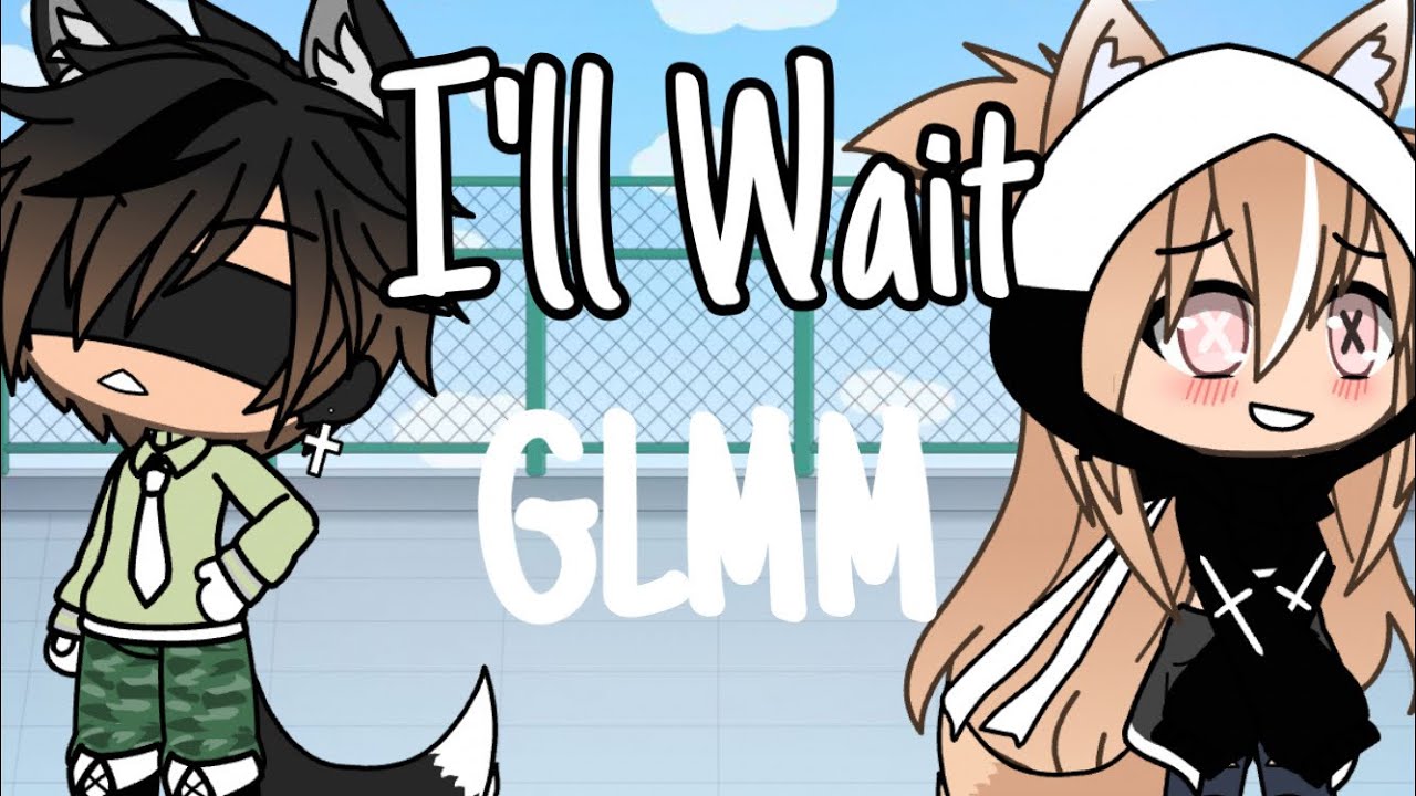 ~I’ll Wait~ GLMM //15k Sub Special// (My First GLMM)