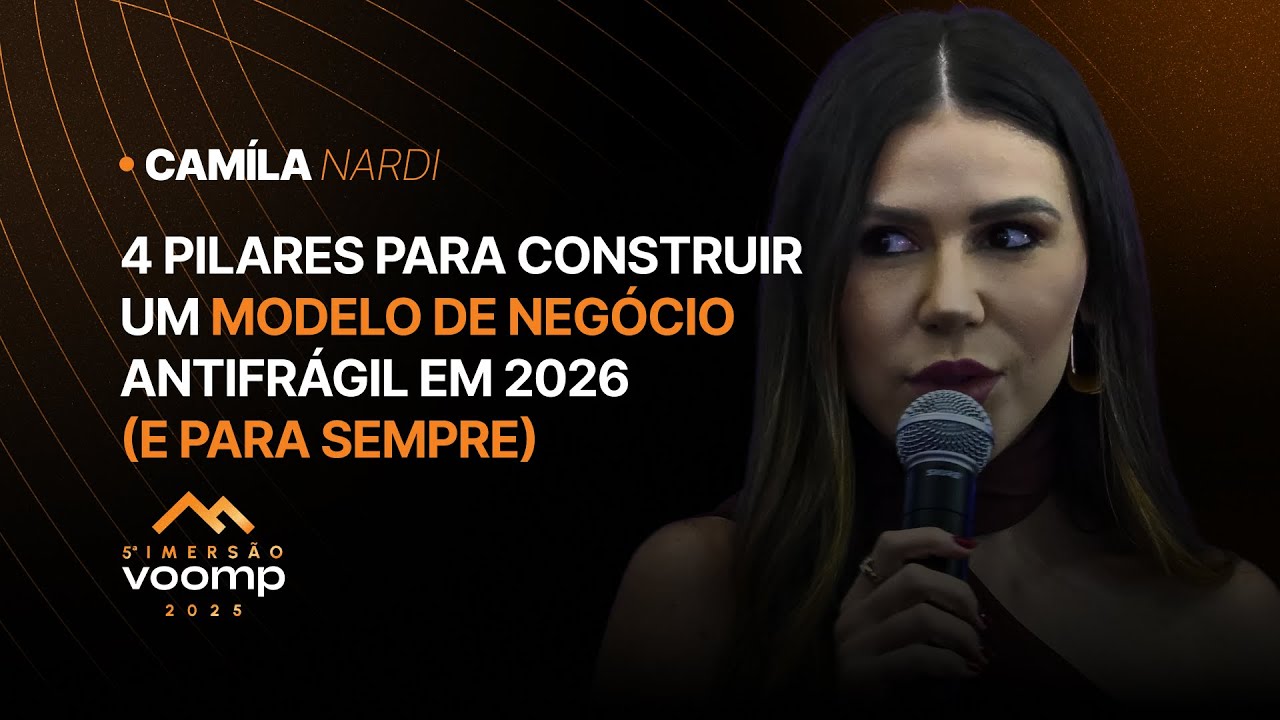 Como construir um negócio antifrágil em 2026 (e para sempre) | Camila Nardi na 5ª Imersão Voomp