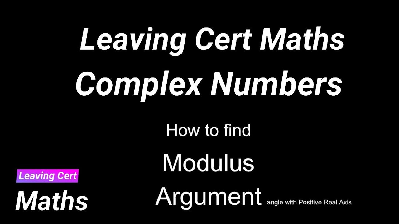 Leaving Cert Maths - Complex Numbers - Modulus and Argument