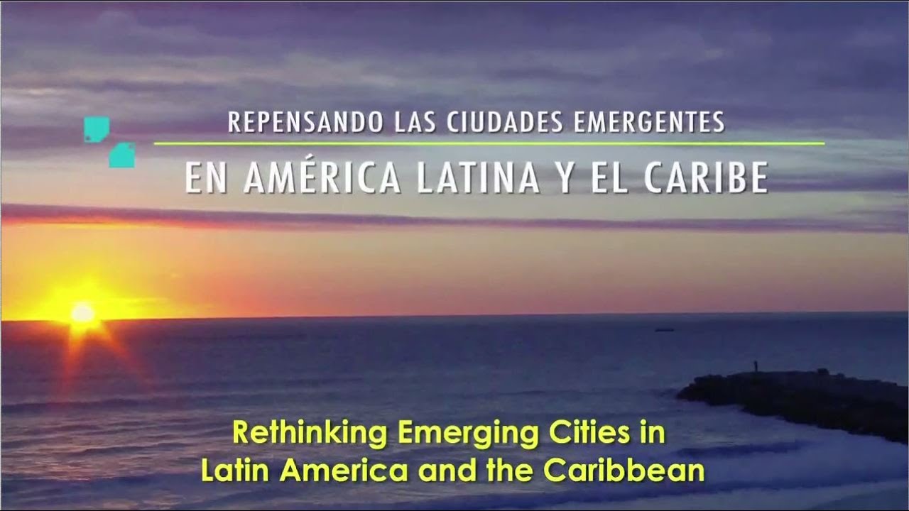 Desarrollo urbano sostenible: repensando las ciudades emergentes en América Latina y el Caribe