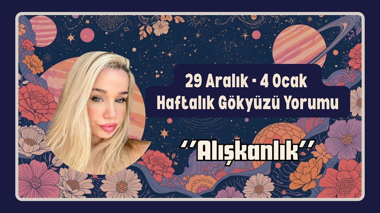 29 ARALIK - 4 OCAK HAFTALIK GÖKYÜZÜ YORUMU | ALIŞKANLIK MI? SEVGİ Mİ?