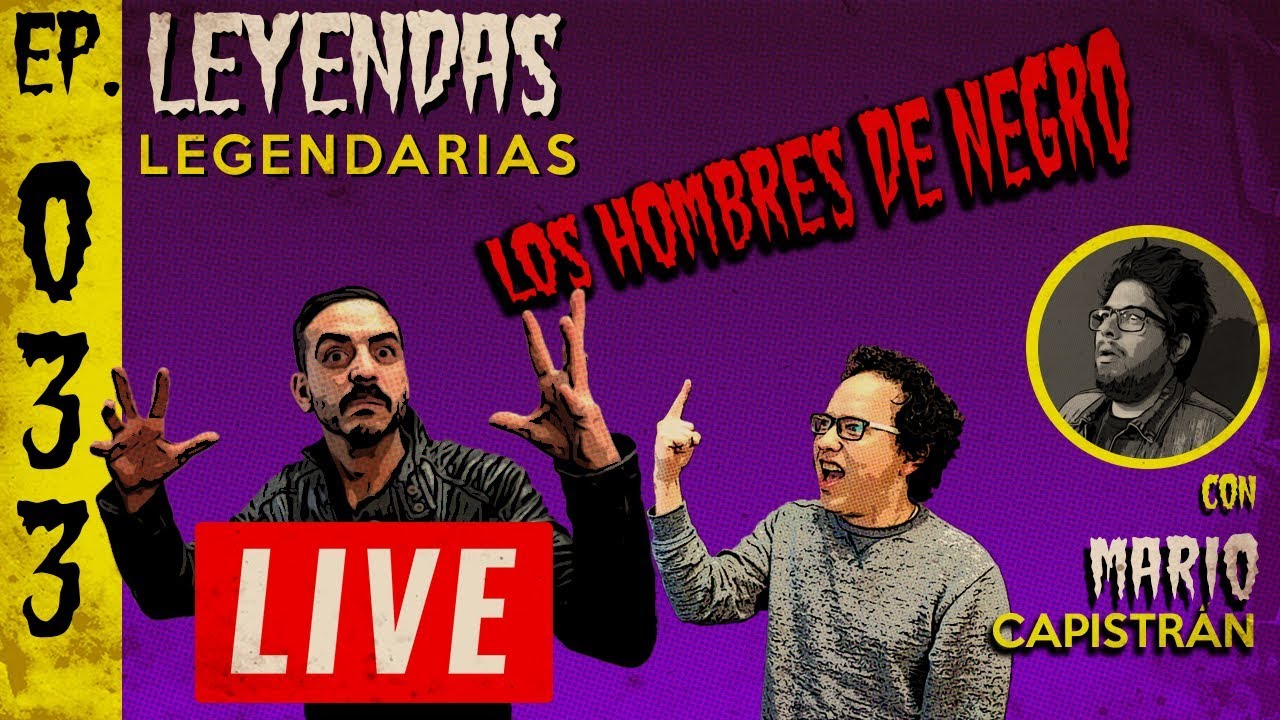 E33: Los Hombres de Negro (en vivo con Mario Capistrán)