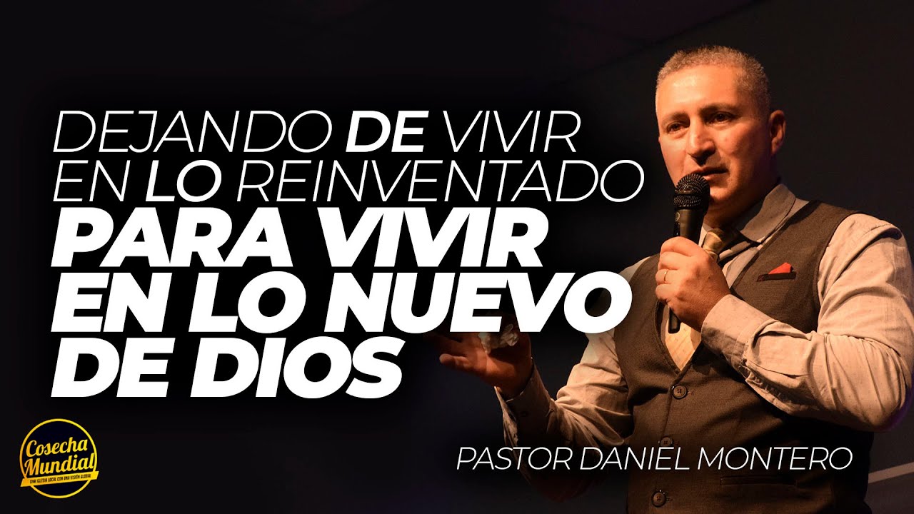 Dejando de vivir en lo reinventado para vivir en lo nuevo de Dios - Pastor Daniel Montero
