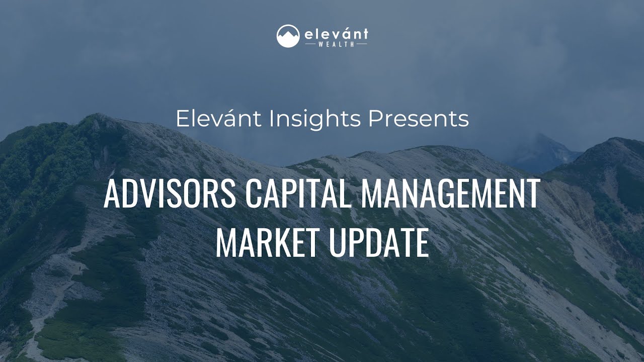 Elevánt Insights Episode 18: Advisors Capital Management Market Update