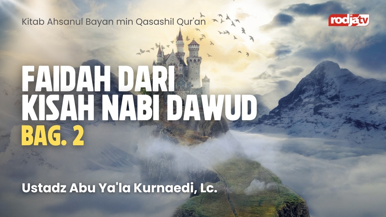 Al-Bayan min Qasashil Qur'an: Faidah dari Kisah Nabi Dawud Bag 2 - Ustadz Abu Ya'la Kurnaedi, Lc.