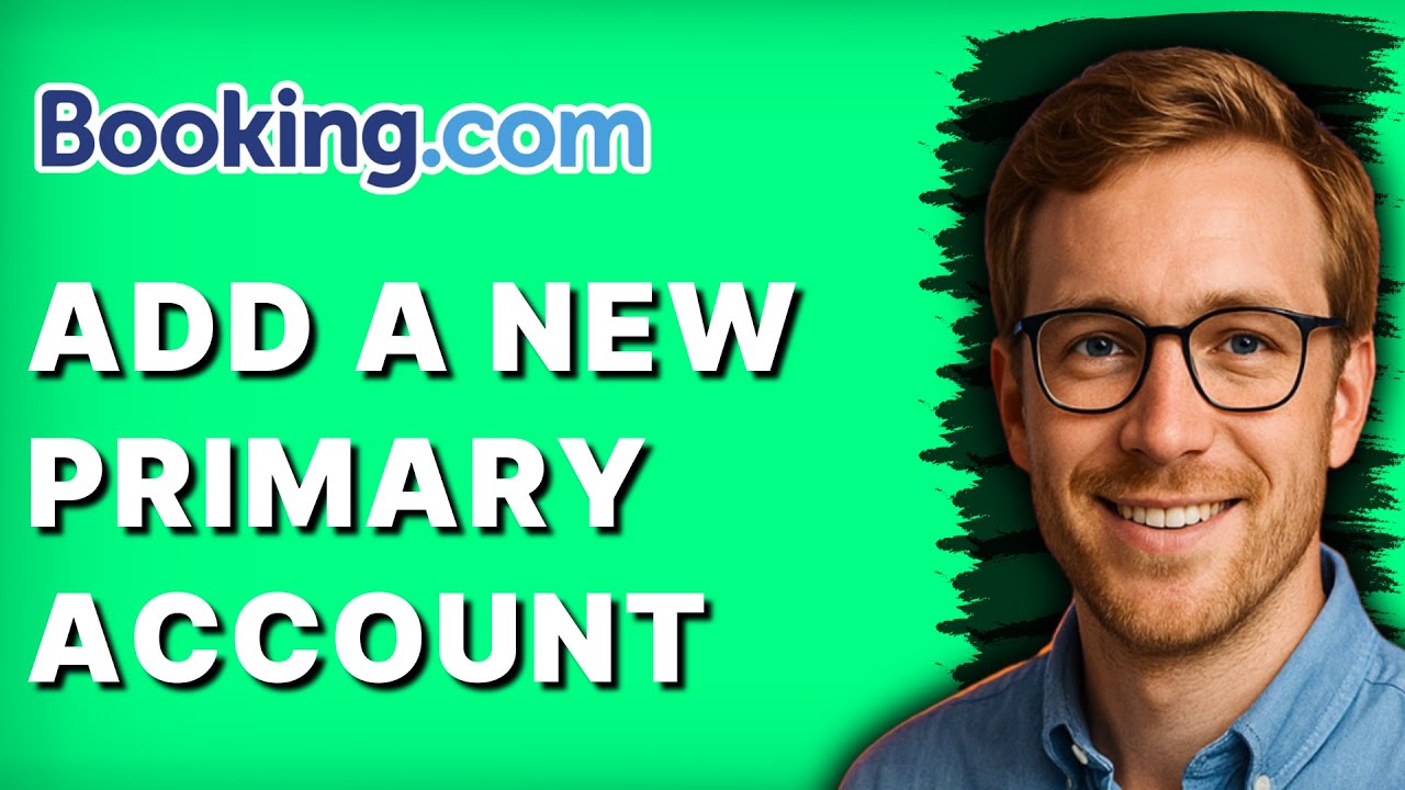 How to Add a New Primary Account on Booking.com Extranet [2026 Full Guide]