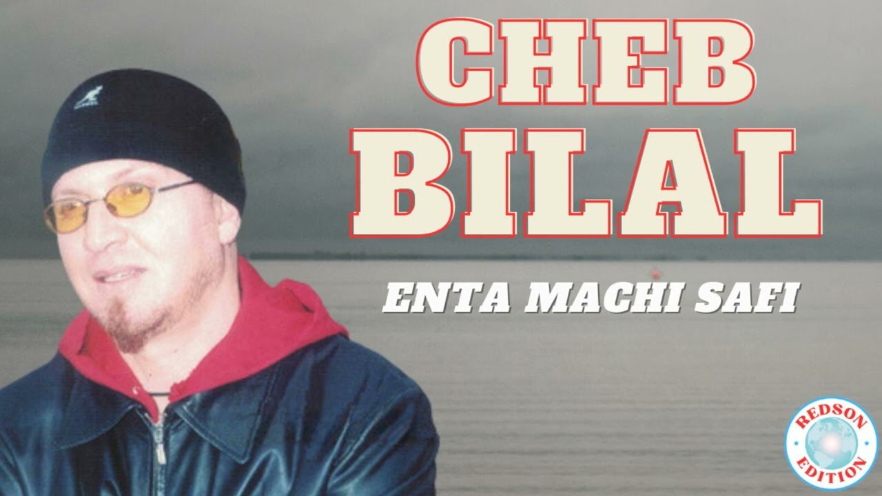 Cheb Bilal - Enta Machi Safi