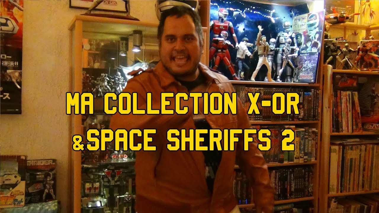Ma collection X-Or & Space Sheriffs - part 2