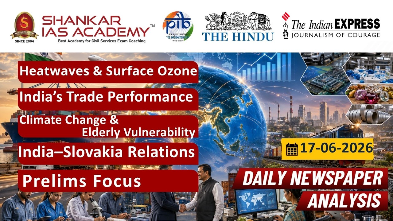 Daily Current Affairs Analysis | 17th June, 2026 | Shankar IAS Academy | UPSC | Mains 2026