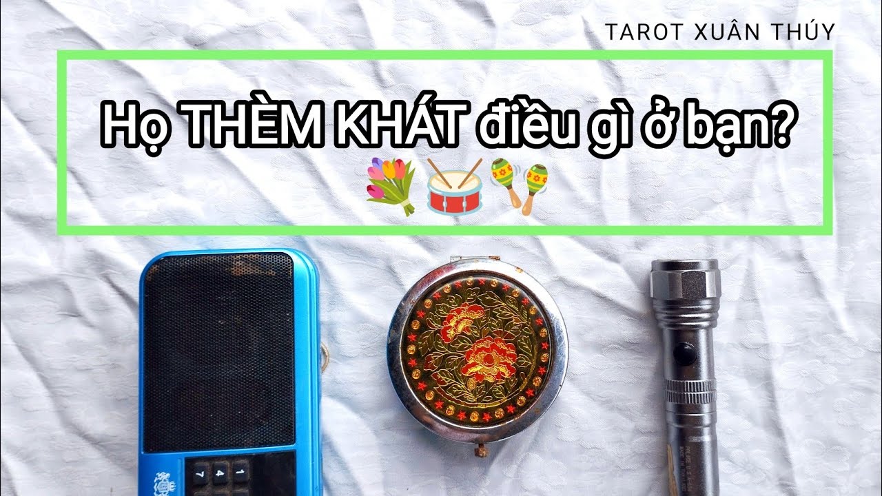 Tarot chọn tụ: HỌ THÈM KHÁT ĐIỀU GÌ Ở BẠN?🪇🥁💐Tarot Xuân Thúy