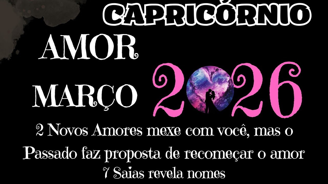 CAPRICÓRNIO💗MARÇO💗2 NOVOS AMORES MEXE COM VOCÊ  E O EX FAZ PROPOSTA DE NAMORO💗7 SAIAS REVELA NOME