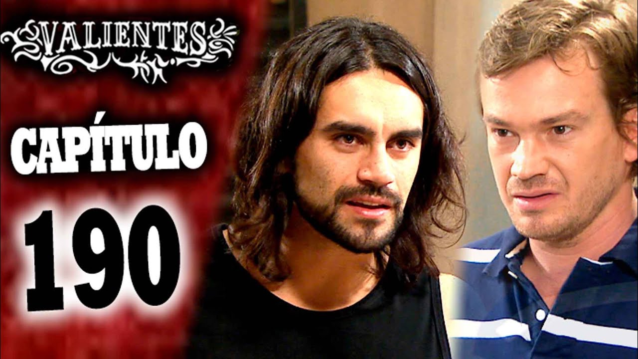 VALIENTES - Capítulo 190 - ALTA DEFINICIÓN