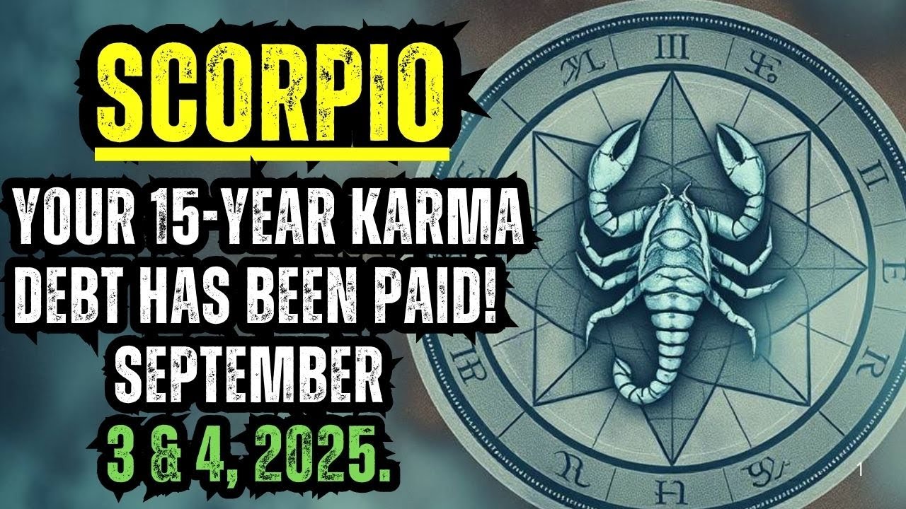 SCORPIO - YOUR 15-YEAR KARMA DEBT HAS BEEN PAID! SEPTEMBER 3 & 4, 2025. THE UNIVERSE FINALLY...