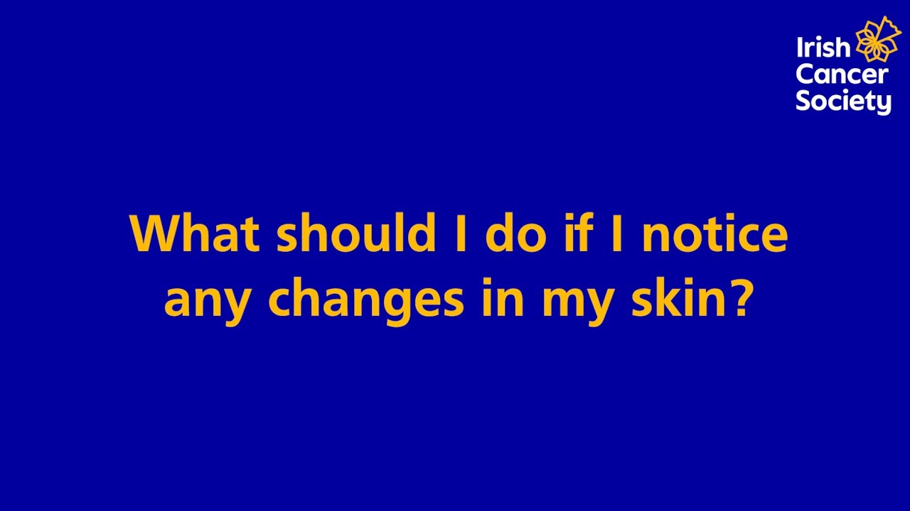 What should I do if I notice any changes in my skin?