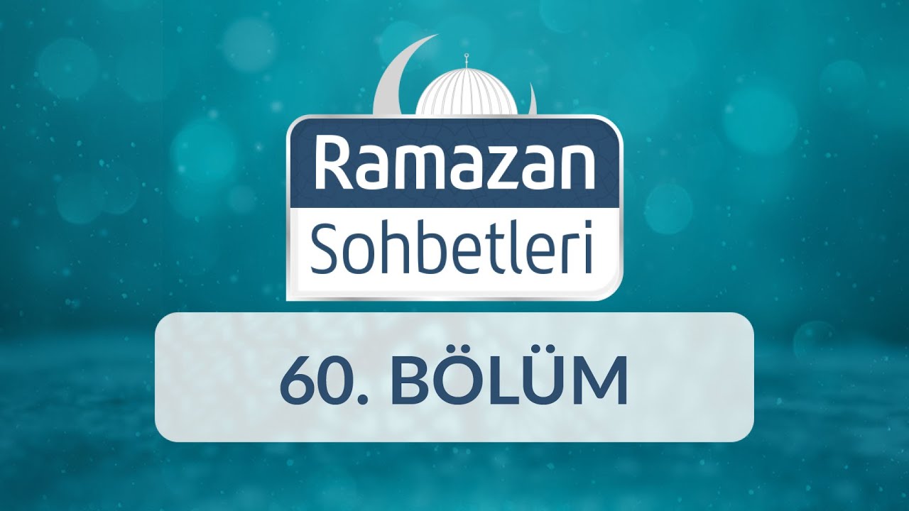 Dayanışma, Sevgi ve Barış Günü: Ramazan Bayramı - Ramazan Sohbetleri 60.Bölüm