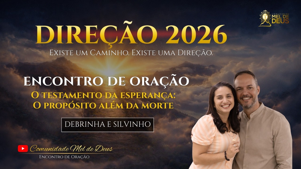 DIA 18: O testamento da esperança: o propósito além da morte | Encontro de Oração | Direção 2026