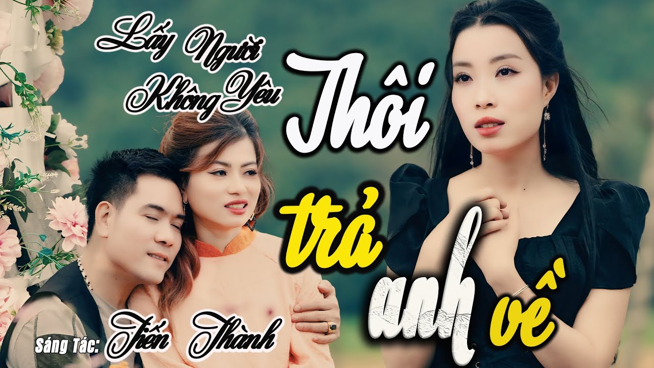 Lk Tiến Th&agrave;nh - Th&ocirc;i Trả Anh Về, Lấy Người Kh&ocirc;ng Y&ecirc;u - Thanh Ng&acirc;n