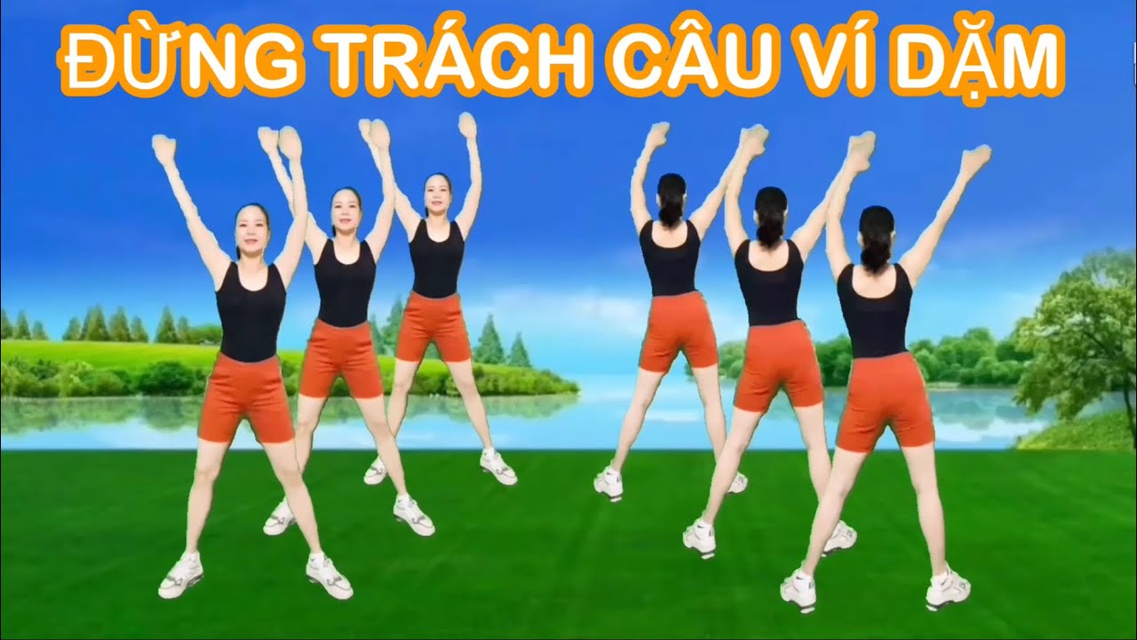 ĐỪNG TRÁCH CÂU VÍ DẶM / TẬP CHẬM HAI HƯỚNG / VẬN ĐỘNG TOÀN THÂN