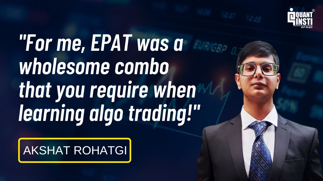 QuantInsti EPAT Review | Akshat Rohatgi's Success Story | India