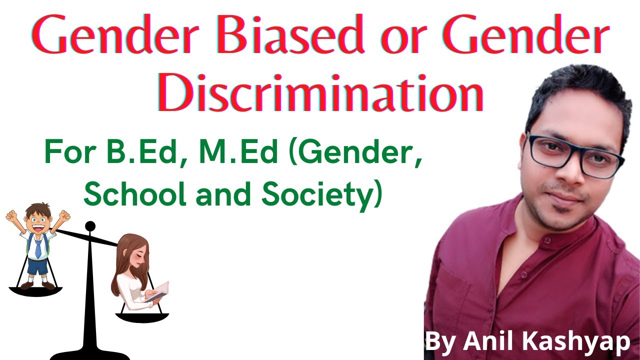 Gender Biased or Gender Discrimination |For B.Ed, M.Ed (Gender School and Society)| By Anil Kashyap