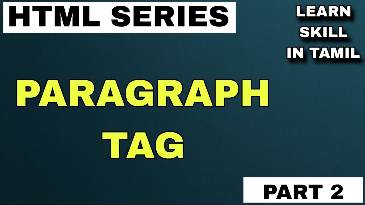 Paragraph tag explained in Tamil | HTML Series  | Part 2 | Learn Skill in Tamil