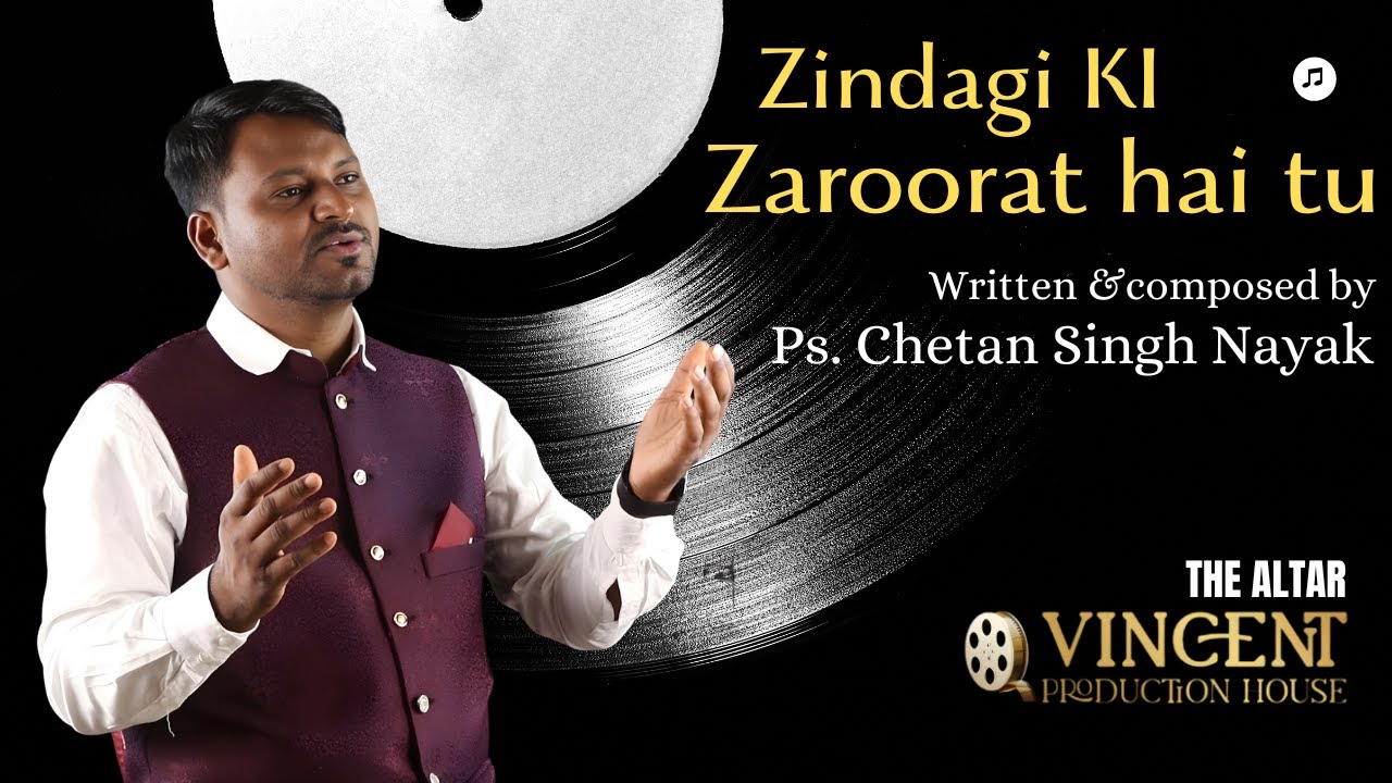 Zindagi Ki Zaroorat hai Tu | New Gospel Song | Ps.Chetan Singh Nayak   | The Altar