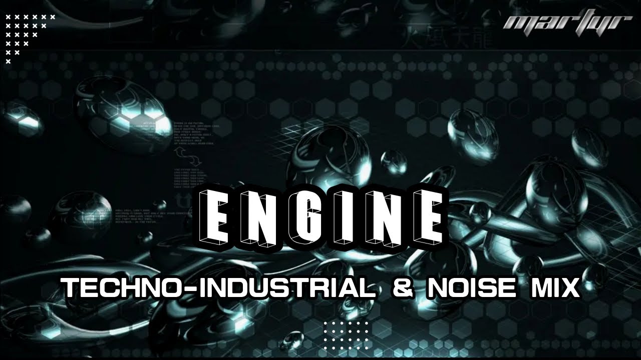 ENGINE | TECHNO-INDUSTRIAL & NOISE MIX 130 BPM | MARTYR