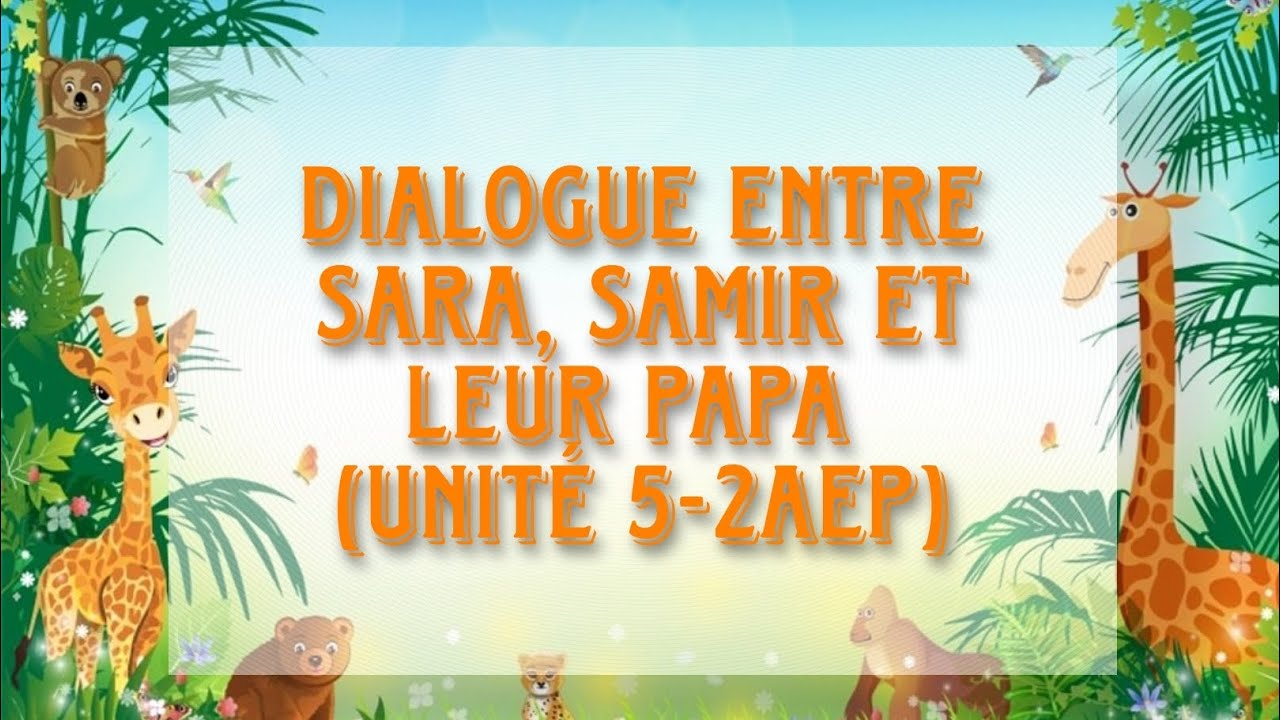 Dialogue entre Sara, Samir et leur papa (Le nouvel espace de français : Unité 5-2AEP)