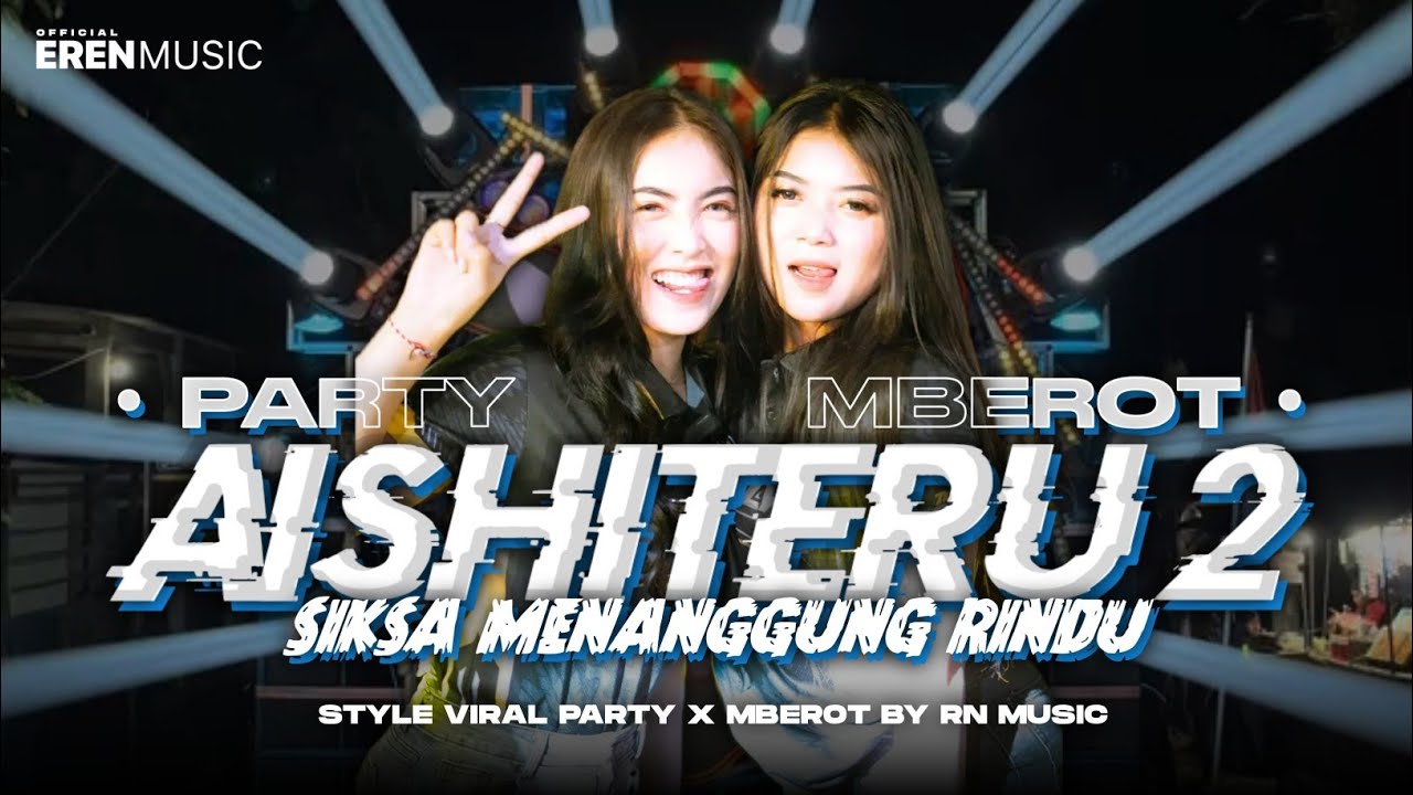 DJ AISHITERU 2 PARTY X MBEROT - SIKSA MENANGGUNG RINDU VIRAL TIKTOK KARNAVAL ANGGA C20 RMX