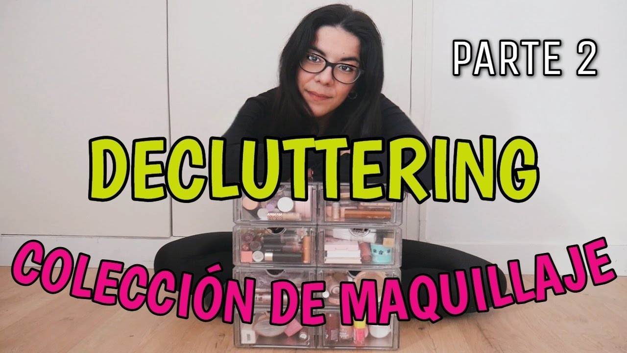DECLUTTERING Y COLECCION DE MAQUILLAJE | PARTE 2