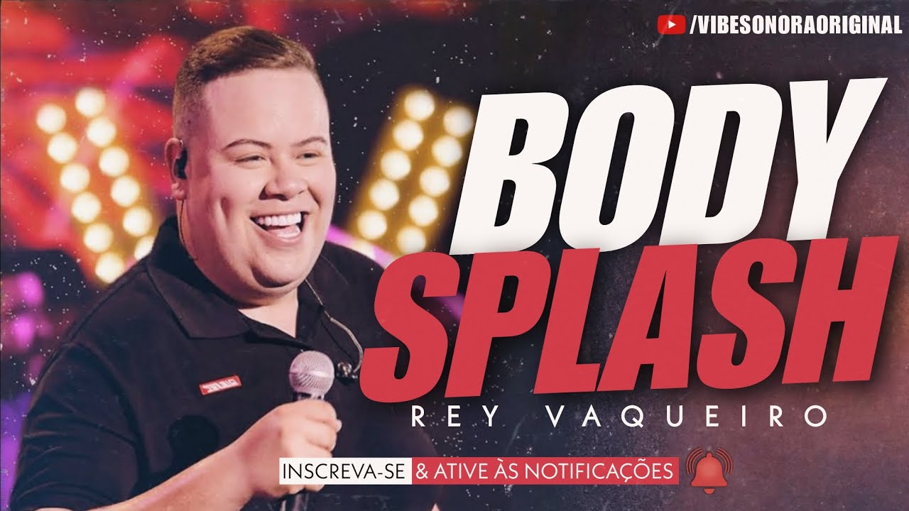 BODY SPLASH - REY VAQUEIRO (VIBE SONORA) - M&Uacute;SICA NOVA 