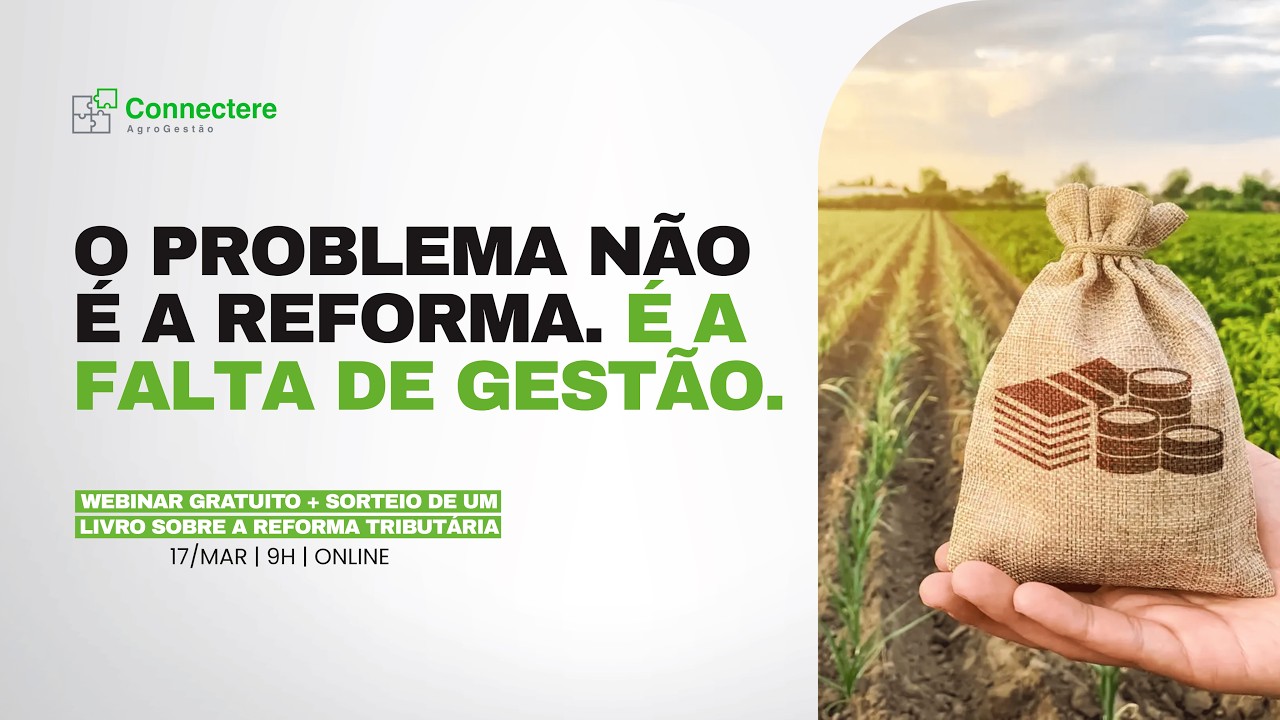 Reforma Tributária no Agro exige Mais Gestão e Menos Improviso