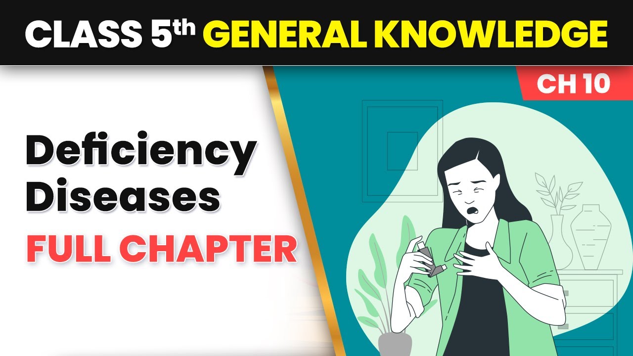 Deficiency Diseases - Full Chapter Explanation and Exercise | Class 5 general Knowledge Chapter 10