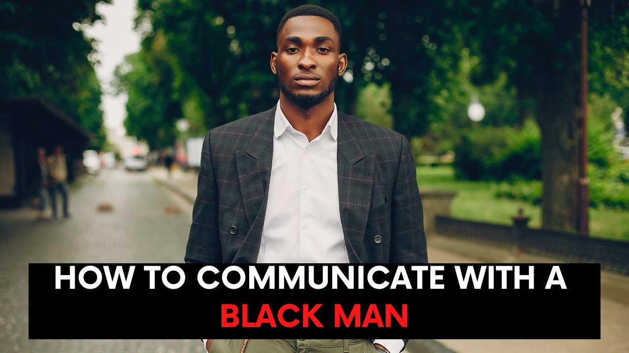 How To Communicate In A Relationship With A Black Man | Relationship Advice | Black Marriage Advice