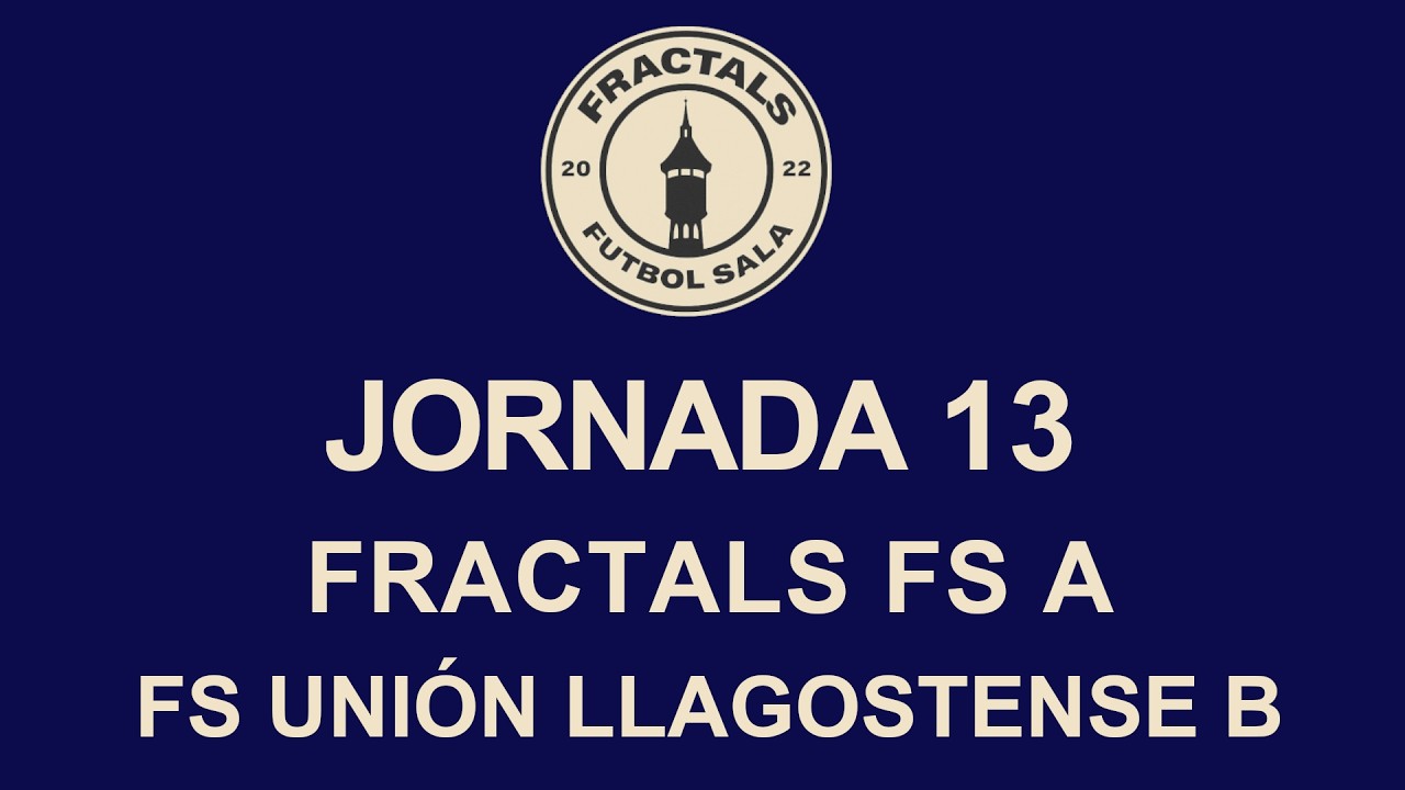 [CADETE] Jornada 13 FRACTALS VS FS UNIÓN LLAGOSTENSE B