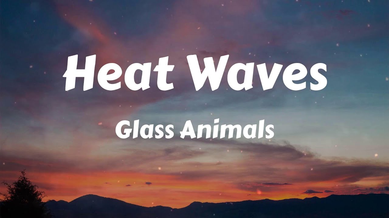Glass Animals - Heat Waves (Lyrics)