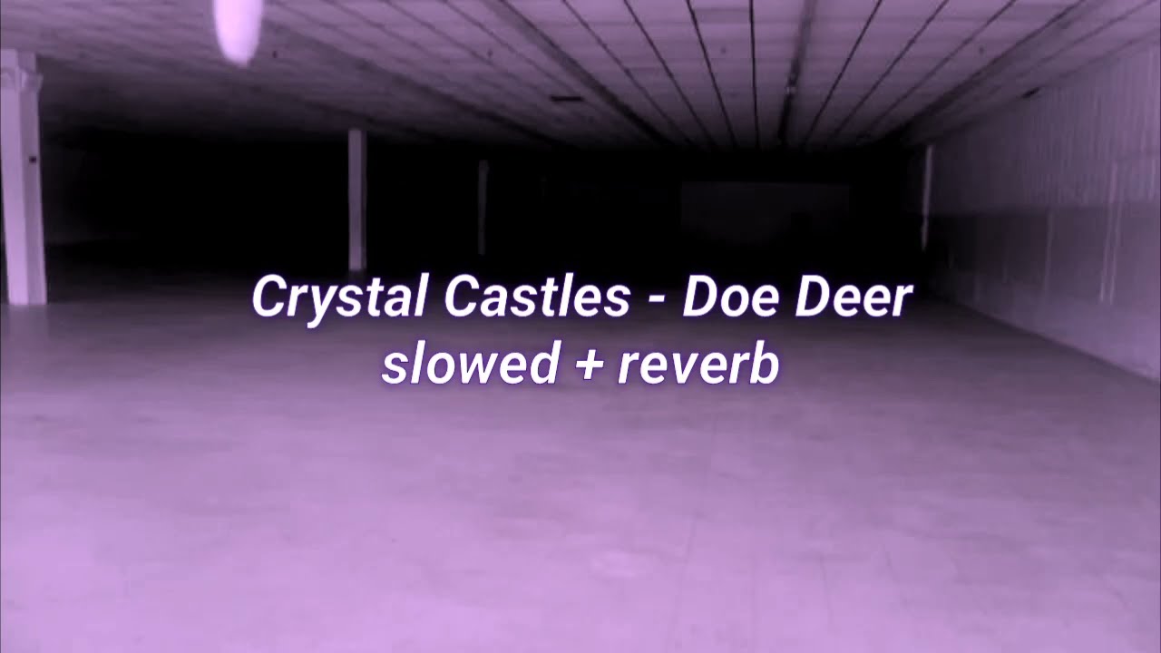 Crystal Castles - Doe Deer (slowed + reverb)