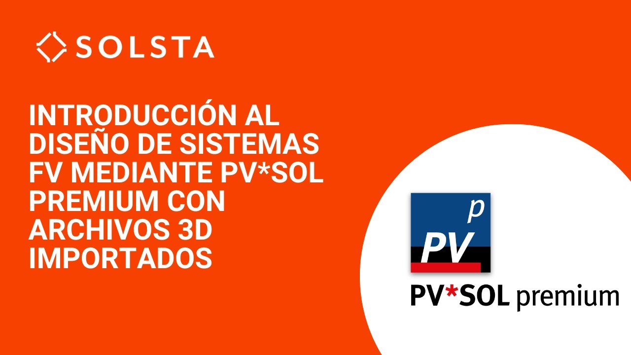 Introducción al diseño de sistemas FV mediante PV*SOL premium con archivos 3D importados