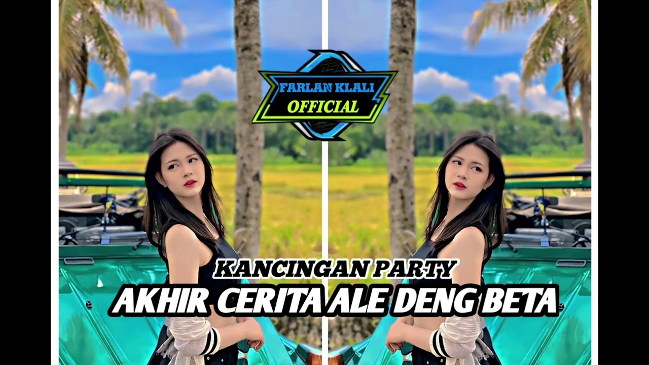AKHIR CERITA ALE DENG BETA 🌴 FARLAN KLALI REMIXER 🌴#kancinganparty 