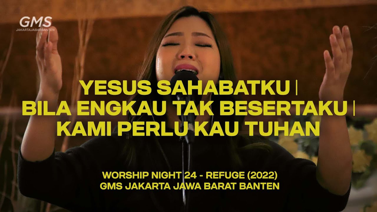 YESUS SAHABATKU medley BILA ENGKAU TAK BESERTAKU medley KAMI PERLU KAU TUHAN - WORSHIP NIGHT 24