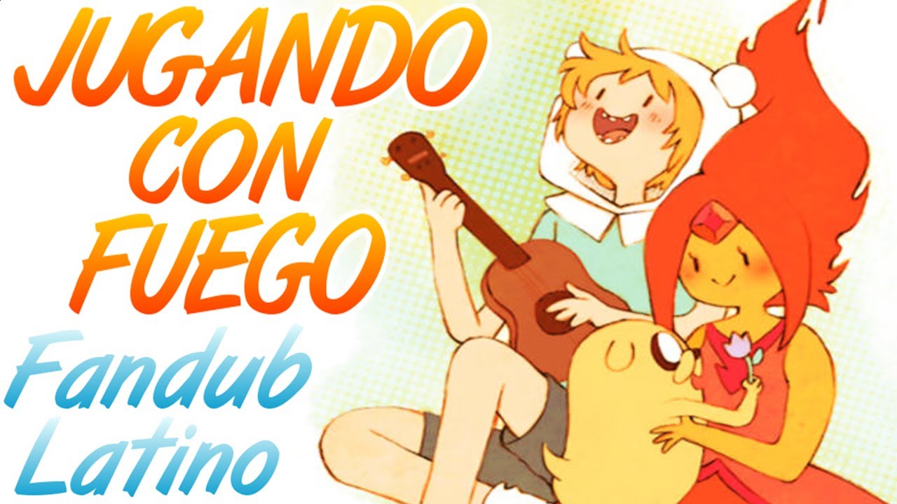Jugando con fuego- Hora de aventura- Fandub