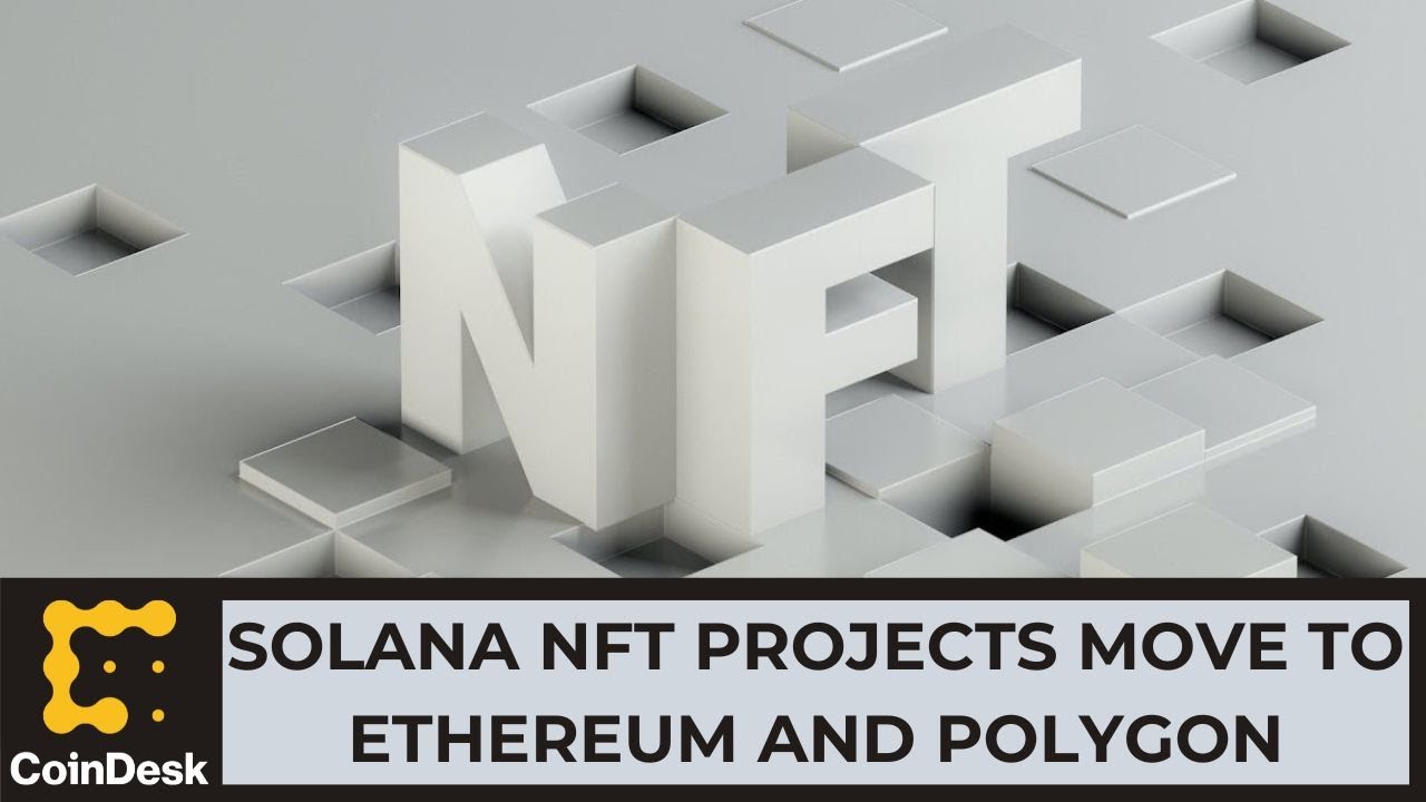 Solana&rsquo;s Top NFT Projects Move to Ethereum, Polygon
